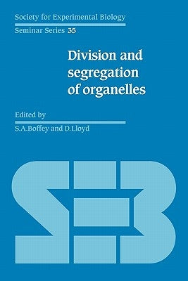 Division and Segregation of Organelles by Boffey, Stephen A.