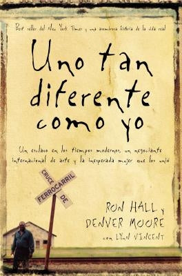 Uno Tan Diferente Como Yo: Un Esclavo En Los Tiempos Modernos, Un Negociante Internacional de Arte Y La Increíble Mujer Que Los Unió by Hall, Ron