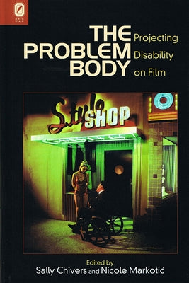 The Problem Body: Projecting Disability on Film by Chivers, Sally