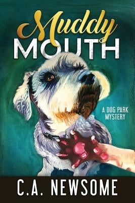 Muddy Mouth: A Dog Park Mystery by Newsome, C. A.