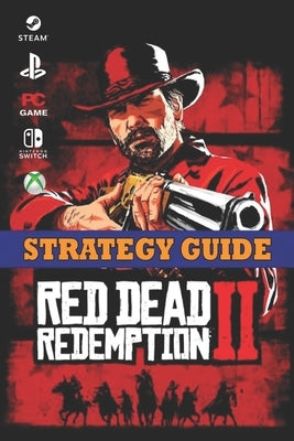 Red Dead Redemption 2 Strategy Guide 2023: Best Tips and Tricks by Roger G Hutchinson