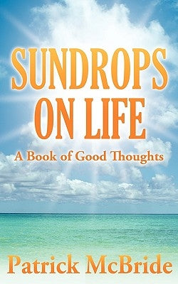 Sundrops on Life: A Book of Good Thoughts by McBride, Patrick