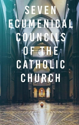 Seven Ecumenical Councils of the Catholic Church by Percival, Henry