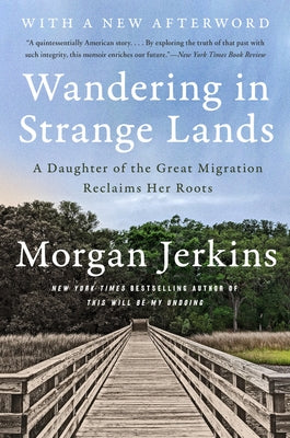 Wandering in Strange Lands: A Daughter of the Great Migration Reclaims Her Roots by Jerkins, Morgan