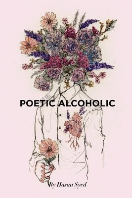 Poetic Alcoholic by Syed, Hasan J.