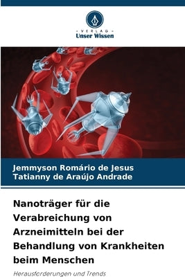 Nanoträger für die Verabreichung von Arzneimitteln bei der Behandlung von Krankheiten beim Menschen by de Jesus, Jemmyson Romário