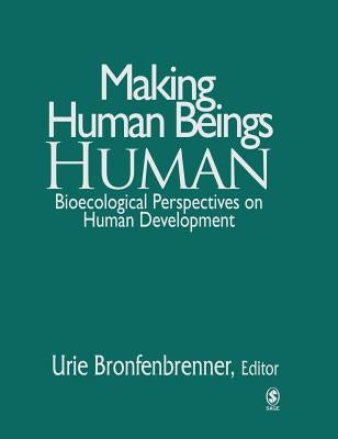 Making Human Beings Human: Bioecological Perspectives on Human Development by Bronfenbrenner, Urie
