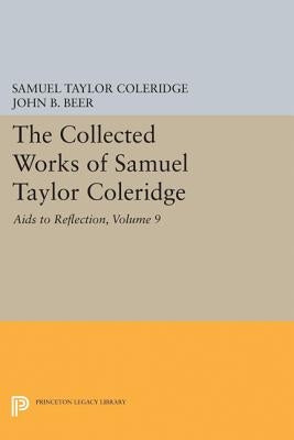 The Collected Works of Samuel Taylor Coleridge, Volume 9: AIDS to Reflection by Coleridge, Samuel Taylor