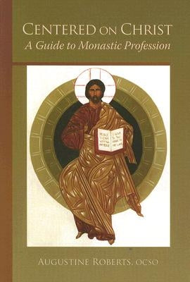Centered on Christ: A Guide to Monastic Profession by Roberts, Augustine