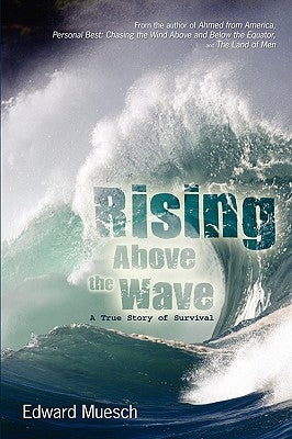 Rising Above the Wave: A True Story of Survival by Muesch, Edward