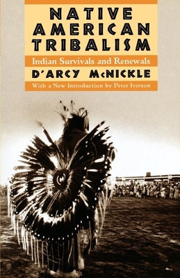 Native American Tribalism: Indian Survivals and Renewals by McNickle, D'Arcy