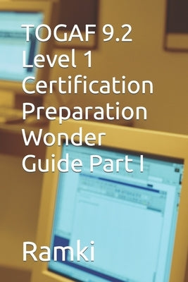 TOGAF 9.2 Level 1 Certification Preparation Wonder Guide Part I by Ramki