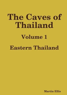 The Caves of Eastern Thailand by Ellis, Martin