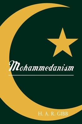 Mohammedanism by Gibb, H. A. R.