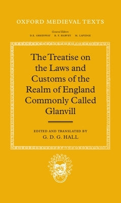 The Treatise on the Laws and Customs of the Realm of England Commonly Called Glanvill by Hall, G. D. G.