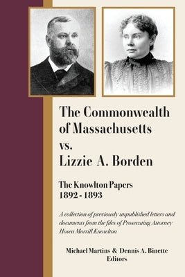 The Commonwealth of Massachusetts vs. Lizzie A. Borden: The Knowlton Papers, 1892-1893 by Martins, Michael