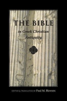 Bible In Greek Christian Antiquity by Blowers, Paul