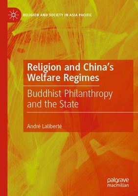 Religion and China's Welfare Regimes: Buddhist Philanthropy and the State by Laliberté, André