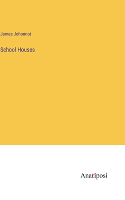 School Houses by Johonnot, James