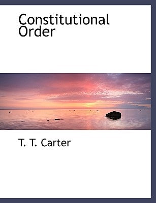 Constitutional Order by Carter, T. T.