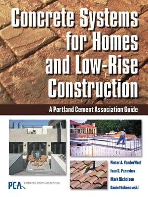 Concrete Systems for Homes and Low-Rise Construction: A Portland Cement Association's Guide for Homes and Lo-Rise Buildings by Portland Cement Association