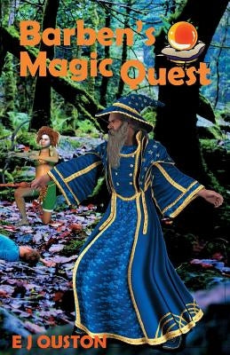 Barben's Magic Quest: Book one The Magic Begins by Ouston, Elaine J.