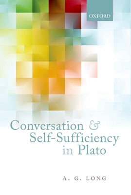 Conversation and Self-Sufficiency in Plato by Long, A. G.
