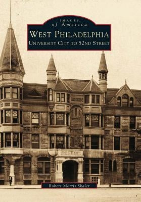 West Philadelphia: University City to 52nd Street by Skaler, Robert Morris