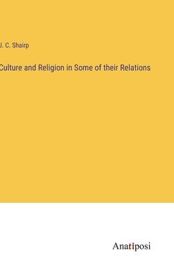 Culture and Religion in Some of their Relations by Shairp, J. C.