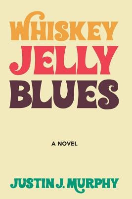 Whiskey Jelly Blues by Murphy, Justin J.