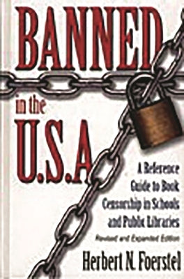Banned in the U.S.A.: A Reference Guide to Book Censorship in Schools and Public Libraries--Revised and Expanded Edition by Foerstel, Herbert N.