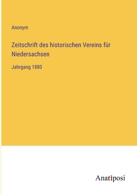 Zeitschrift des historischen Vereins für Niedersachsen: Jahrgang 1880 by Anonym