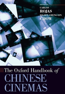 Oxford Handbook of Chinese Cinemas by Rojas, Carlos