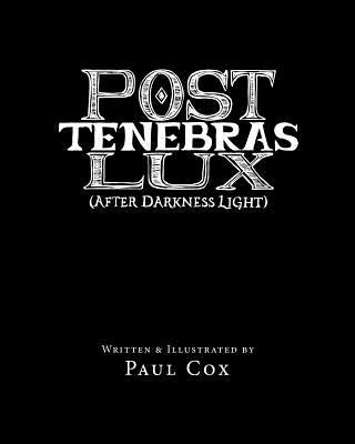 Post Tenebras Lux: After Darkness Light by Cox, Paul