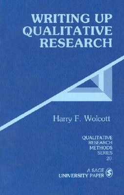 Writing Up Qualitative Research by Wolcott, Harry F.