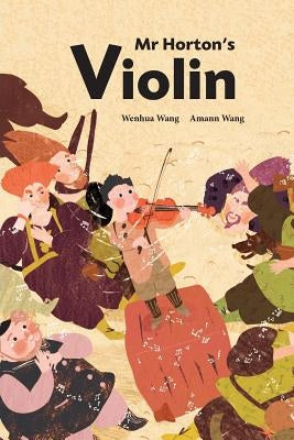 Mr Horton's Violin by Wang, Wenhua