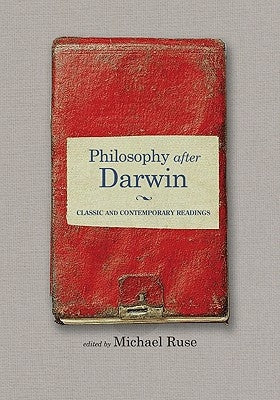 Philosophy After Darwin: Classic and Contemporary Readings by Ruse, Michael