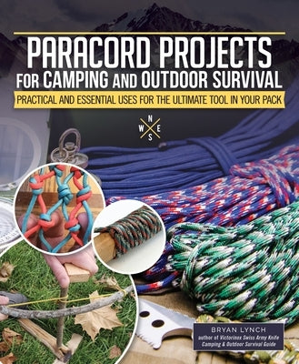 Paracord Projects for Camping and Outdoor Survival: Practical and Essential Uses for the Ultimate Tool in Your Pack by Lynch, Bryan