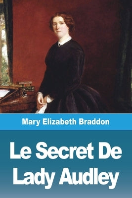 Le Secret De Lady Audley by Braddon, Mary Elizabeth