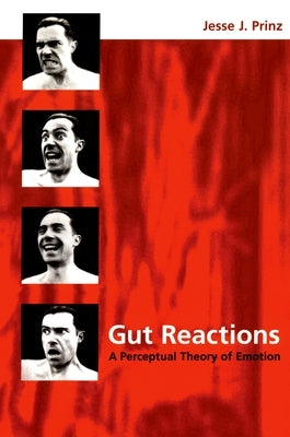 Gut Reactions: A Perceptual Theory of Emotion by Prinz, Jesse J.