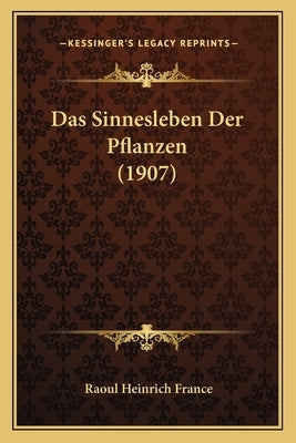 Das Sinnesleben Der Pflanzen (1907) by France, Raoul Heinrich