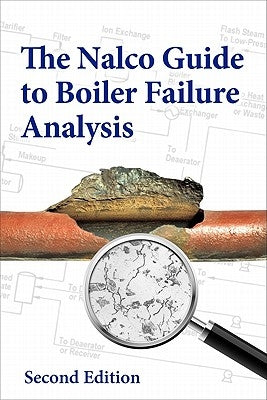 The NALCO Guide to Boiler Failure Analysis, Second Edition by Nalco Water, An Ecolab Company