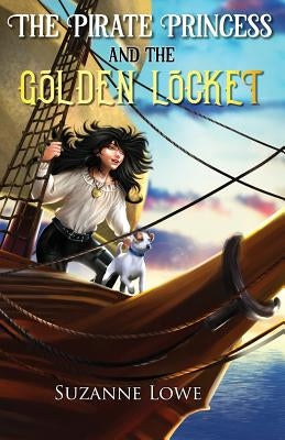 The Pirate Princess and the Golden Locket by Lowe, Suzanne