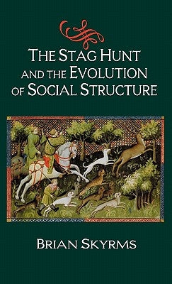 The Stag Hunt and the Evolution of Social Structure by Skyrms, Brian