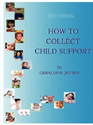 How To Collect Child Support, 3rd Edition by Jensen, Geraldine