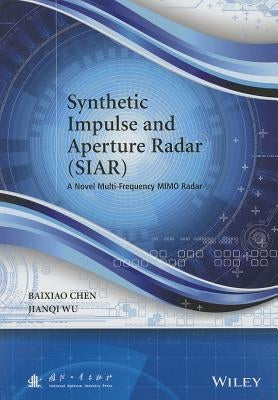 Synthetic Impulse and Aperture Radar (Siar): A Novel Multi-Frequency Mimo Radar by Chen, Baixiao