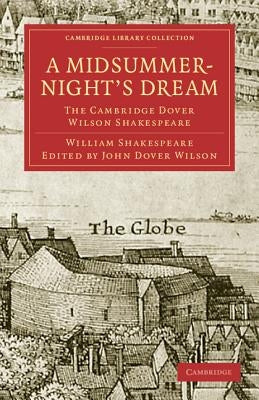 A Midsummer Night's Dream: The Cambridge Dover Wilson Shakespeare by Shakespeare, William