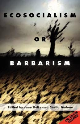 Ecosocialism or Barbarism - Expanded Second Edition by Kelly, Jane