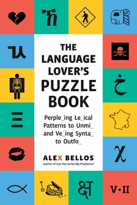 The Language Lover's Puzzle Book: A World Tour of Languages and Alphabets in 100 Amazing Puzzles by Bellos, Alex