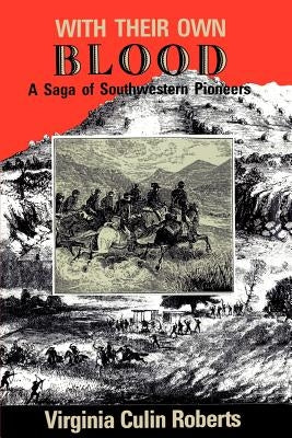 With Their Own Blood: A Saga of Southwestern Pioneers by Roberts, Virginia Culin